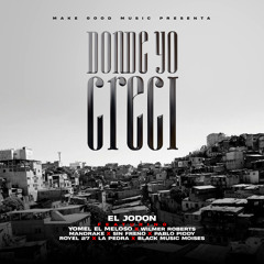 Donde Yo Creci (feat. Pablo Piddy, LA PEDRA, Black Music RD, Yomel El Meloso, Wilmer Roberts, Mandrake El Malocorita, Royel 27 & Sin Freno)