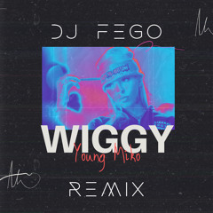 Young Miko - Wiggy - (Dj Fego - Remix)