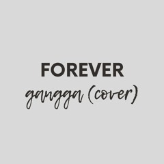Forever (Gangga Kusuma Cover)