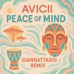 Avicii - Peace Of Mind (GIANNATTASIO Afro House Remix)