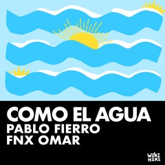 Pablo Fierro, FNX OMAR - Como El Agua [WERE HERE]