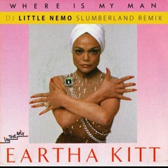 Eartha Kitt - Where Is My Man (DJ Little Nemo Slumberland Remix)