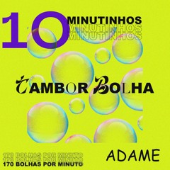 10 MINUTINHOS NO TAMBOR BOLHA 2023 (ADAME DJ) 170 BPM BOLHAS POR MINUTO