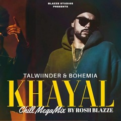 Khayal (Chill MegaMix) - Talwiinder & Bohemia