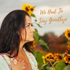 We Had To Say Goodbye