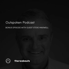 Outspoken BONUS Episode - Steve Maxwell