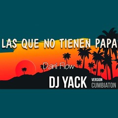 Las Que No Tienen Pápa - Cumbiaton - Dj Yack Oriente Drums