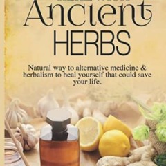 ACCESS KINDLE PDF EBOOK EPUB Heal with Ancient Herbs: Natural way to alternative medicine & herbalis