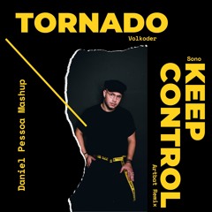Volkoder - Tornado x Sono - Keep Control (Daniel Pessoa Mashup)