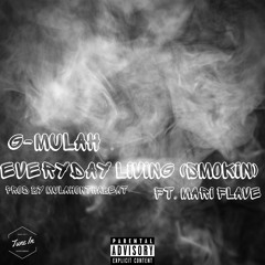 G-Mulah- Everyday Living (Smokin Ft Mari Flave)