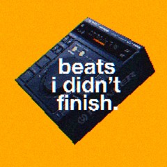 ⚠️ BEATS I DIDN'T FINISH ⚠️