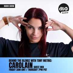 Behind The Blendz #009 By Tony Metric Guest Mix By Carolain