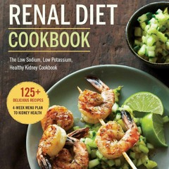GET ❤PDF❤ Renal Diet Cookbook: The Low Sodium, Low Potassium, Healthy Kidney Coo