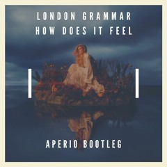 London Grammar - How Does It Feel (Aperio Bootleg)