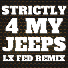 Strictly 4 My Jeeps (LX Fed Remix)