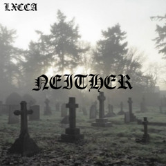 Neither (prod. LXCCA)