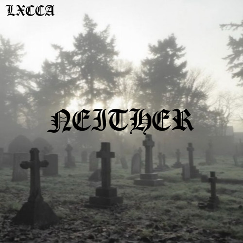 Neither (prod. LXCCA)