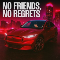 No Friends, No Regrets