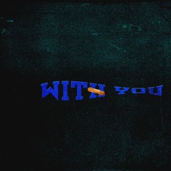 WITH YOU