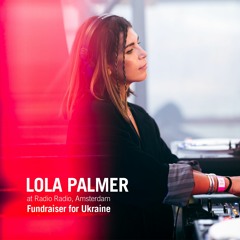 Lola Palmer @ Radio Radio [Fundraiser for Ukraine]