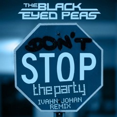 Black Eyed Peas - Don't Stop The Party (Ivahn Johan Remix)