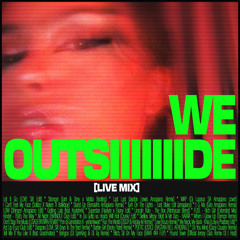 WE OUTSIIIIIIIDE [LIVE MIX]