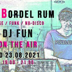Radio B - Bordel Rum: DJ Fun / 23.8.2021