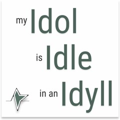 my Idol is Idle in an Idyll