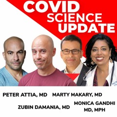 COVID Science Update (w/Drs. Peter Attia, Monica Gandhi, & Marty Makary)