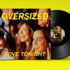 Oversized- Love Tonight (Edit)