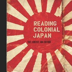 ❤read✔ Reading Colonial Japan: Text, Context, and Critique