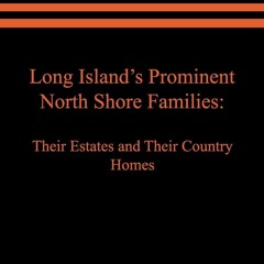 kindle👌 Long Island's Prominent North Shore Families: Their Estates and