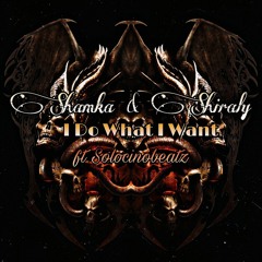 Shamka & Shiraly ft  - I Do What I Want ( ft Solocinobeatz).mp3