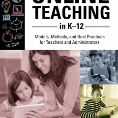 PDF Online Teaching in K?12: Models, Methods, and Best Practices for