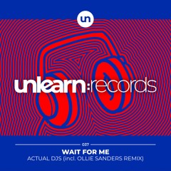 Wait For Me // Actual DJs (Ollie Sanders Remix)