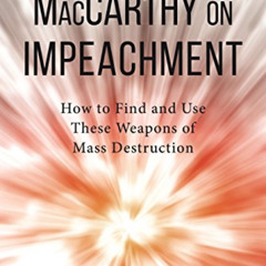 [View] PDF ✓ MacCarthy on Impeachment: How to Find and Use These Weapons of Mass Desc
