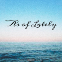 As Of Lately (Freestyle) (prod. Ahnboi x Jang0)