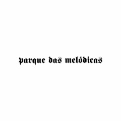 Parque das Melódicas(Unreleased)