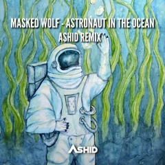 Masked Wolf - Astronaut In The Ocean (Ashid Remix)