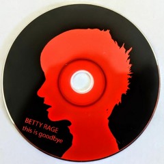 Betty Rage - This is Goodbye