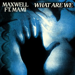 Maxwell - What Are We (feat. MAMI)