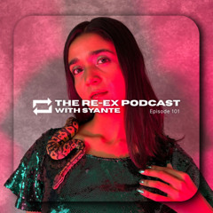 Re-Ex Podcast Episode 101: with Syante