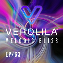 MELODIC BLISS// PROGRESSIVE HOUSE & MELODIC TECHNO/ EP 63 / VEROLILA