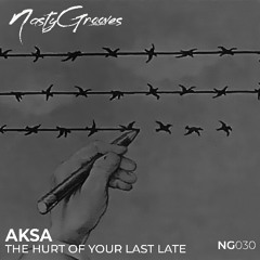 AKSA - The Hurt of Your Last Late (Original Mix)