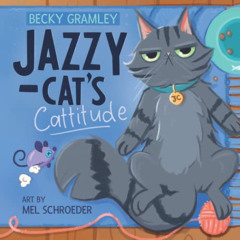 Access KINDLE 📕 Jazzy-cat's Cattitude by  Becky Gramley &  Mel Schroeder [PDF EBOOK