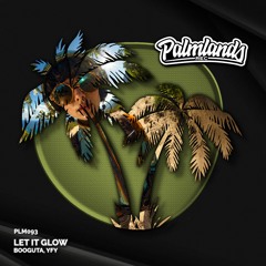 Booguta, Yfy - Let It Glow (Streaming Edit) [Palmlands Records]