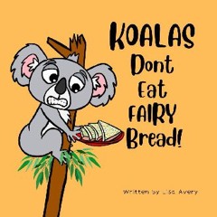 [PDF] eBOOK Read 📚 Koalas Don’t Eat Fairy Bread!: A story about a boy, a grumpy koala and their un