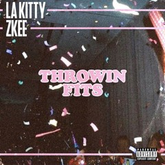 Throwin Fits feat. LA KITTY