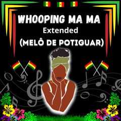 Whooping Ma Ma Extended (Melo de Potiguar)