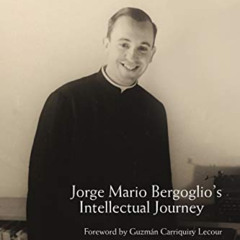 Read PDF 🖍️ The Mind of Pope Francis: Jorge Mario Bergoglio’s Intellectual Journey b